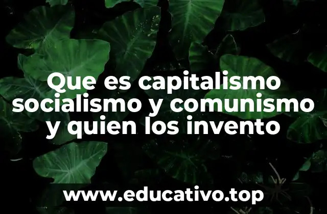 Que es capitalismo socialismo y comunismo y quien los invento