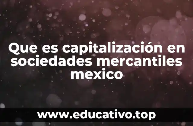 Que es capitalización en sociedades mercantiles mexico