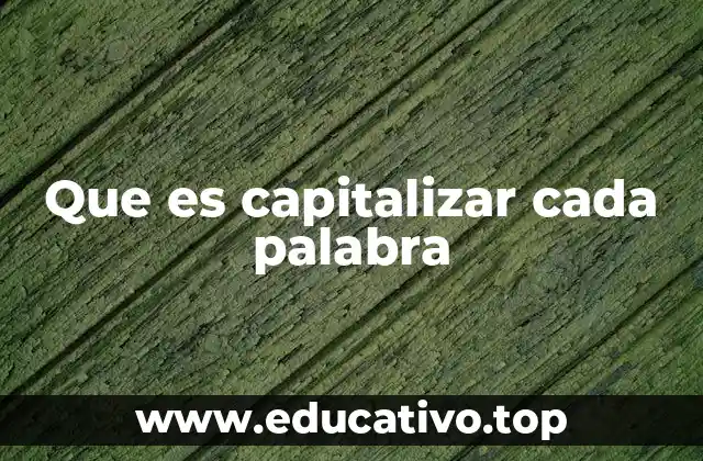 Que es capitalizar cada palabra