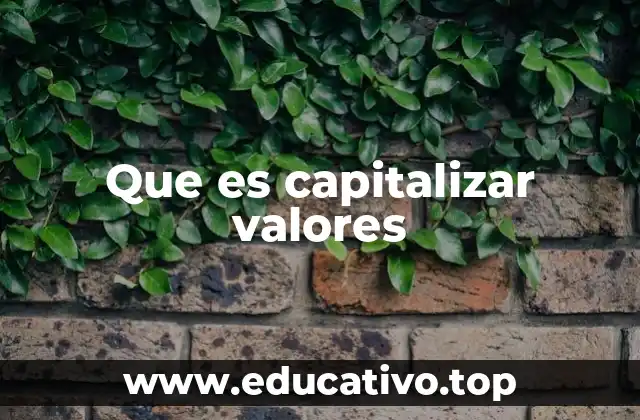 Que es capitalizar valores