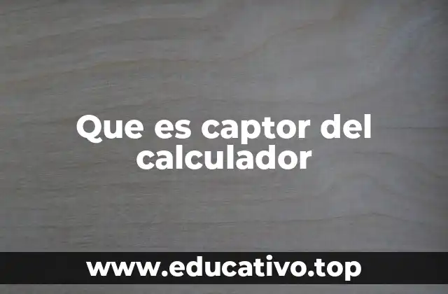 Que es captor del calculador