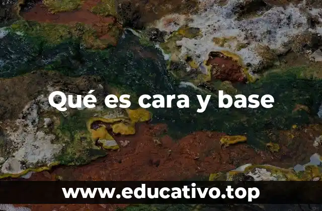 Qué es cara y base