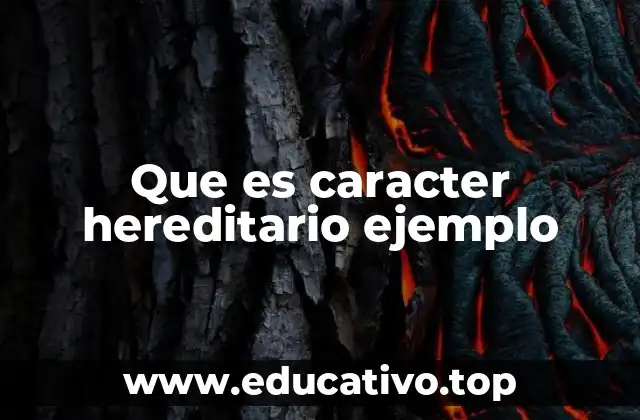Que es caracter hereditario ejemplo