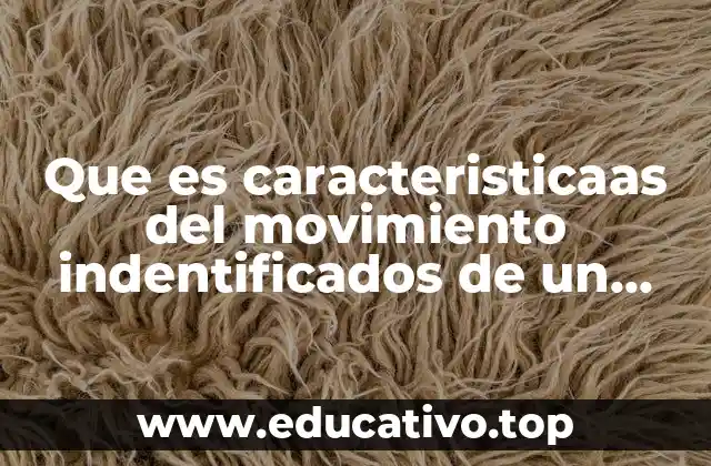 Que es caracteristicaas del movimiento indentificados de un poema