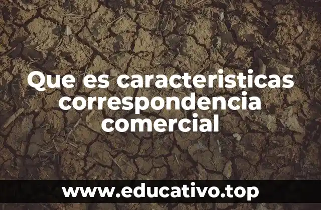 Que es caracteristicas correspondencia comercial