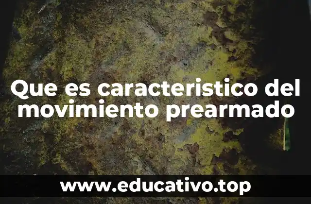 Que es caracteristico del movimiento prearmado