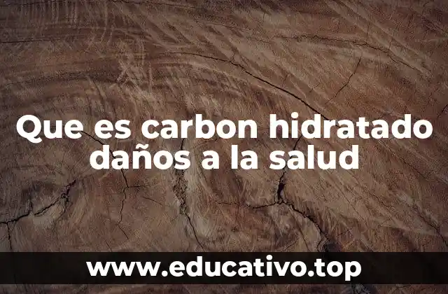 Que es carbon hidratado daños a la salud