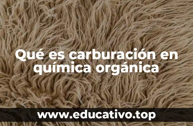 Qué es carburación en química orgánica