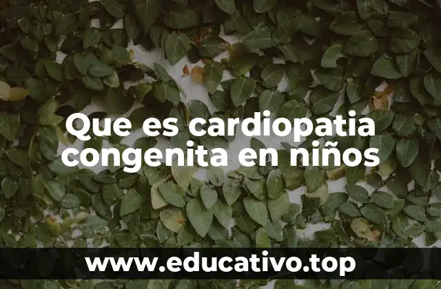 Que es cardiopatia congenita en niños