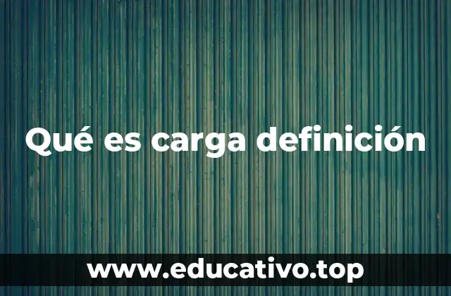Qué es carga definición