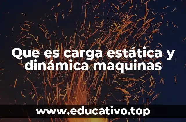 Que es carga estática y dinámica maquinas