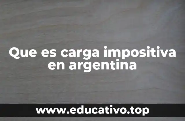 Que es carga impositiva en argentina