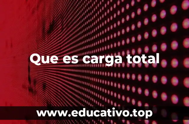 Que es carga total