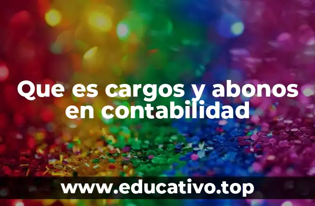 Que es cargos y abonos en contabilidad