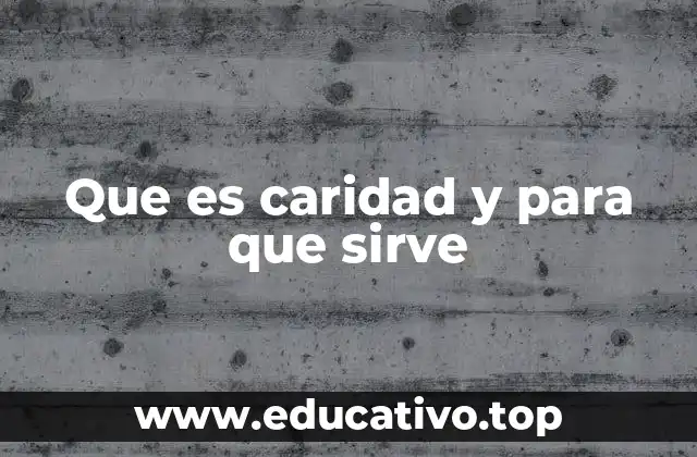 Que es caridad y para que sirve