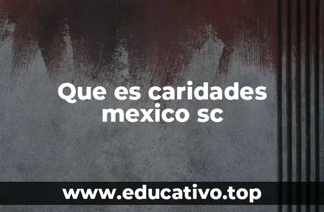 Que es caridades mexico sc