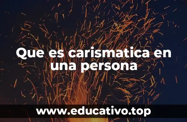 Que es carismatica en una persona