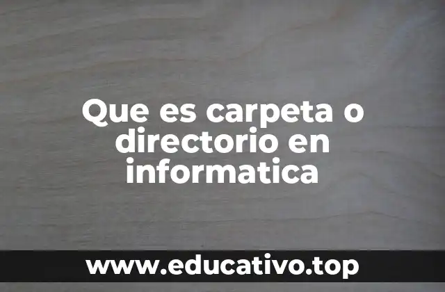 Que es carpeta o directorio en informatica