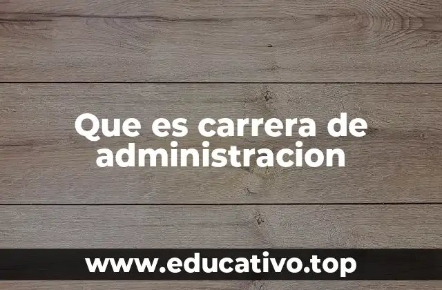 Que es carrera de administracion