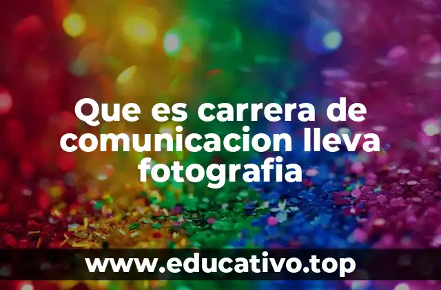 Que es carrera de comunicacion lleva fotografia
