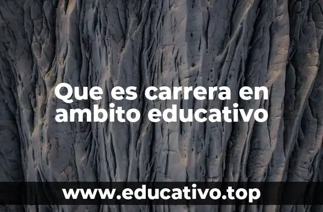 Que es carrera en ambito educativo