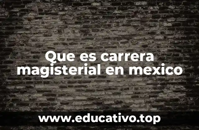 Que es carrera magisterial en mexico