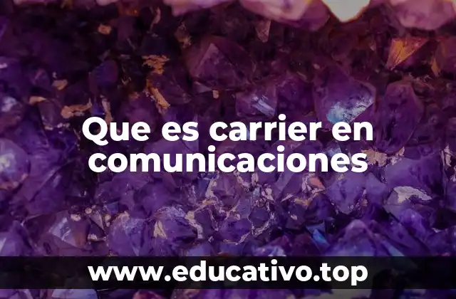 Que es carrier en comunicaciones