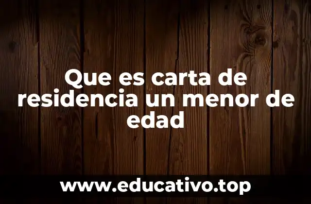 Que es carta de residencia un menor de edad