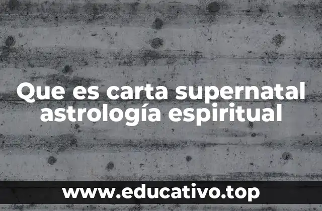 Que es carta supernatal astrología espiritual
