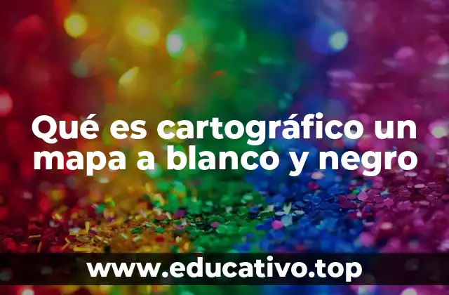 Qué es cartográfico un mapa a blanco y negro