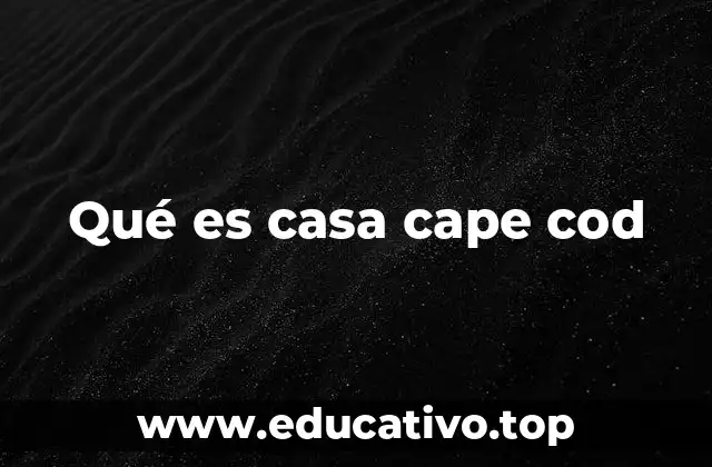 Qué es casa cape cod