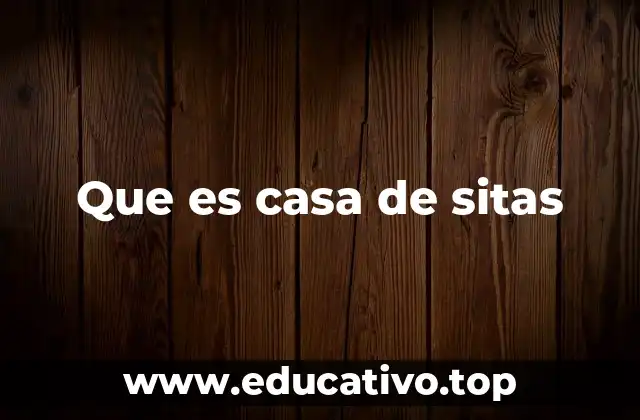 Que es casa de sitas