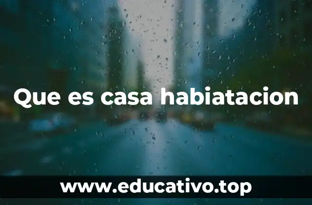 Que es casa habiatacion