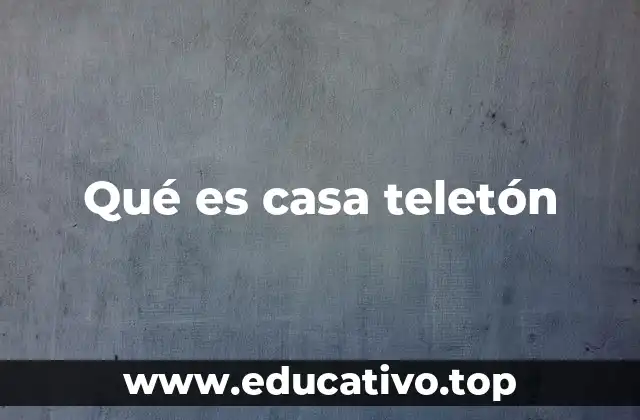 Qué es casa teletón