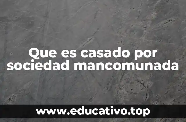 Que es casado por sociedad mancomunada