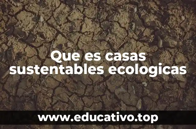 Que es casas sustentables ecologicas