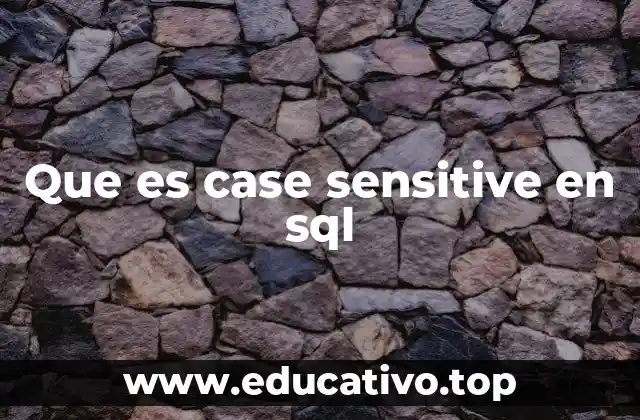 Que es case sensitive en sql