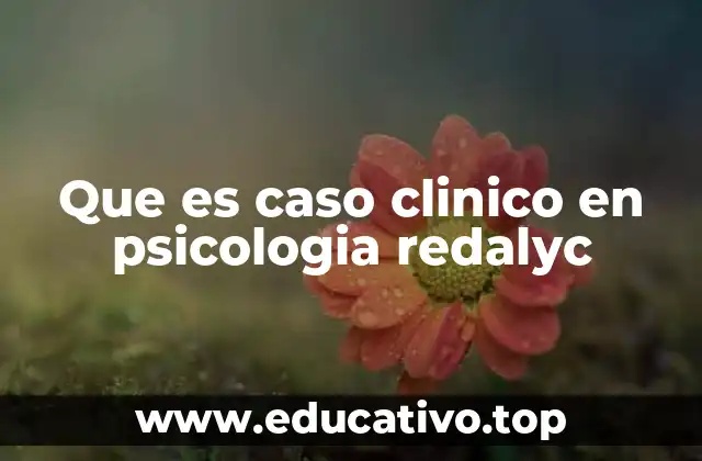 Que es caso clinico en psicologia redalyc