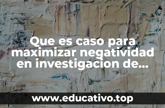 Que es caso para maximizar negatividad en investigacion de operaciones