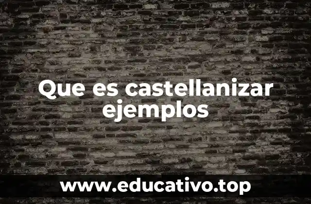 Que es castellanizar ejemplos