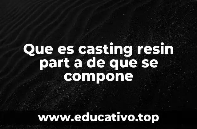 Que es casting resin part a de que se compone