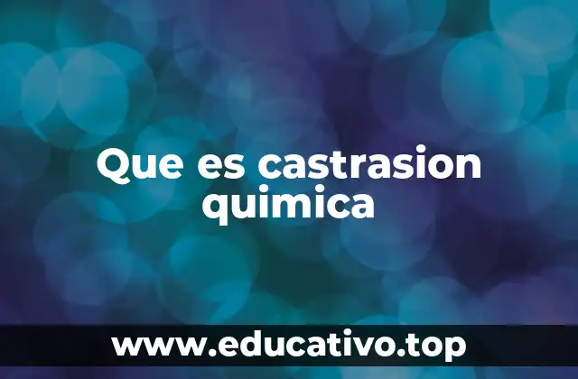 Que es castrasion quimica