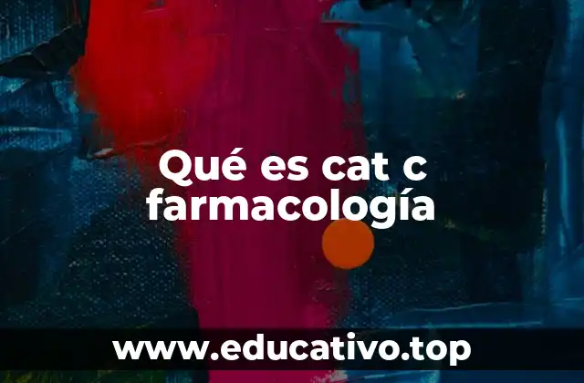 Qué es cat c farmacología