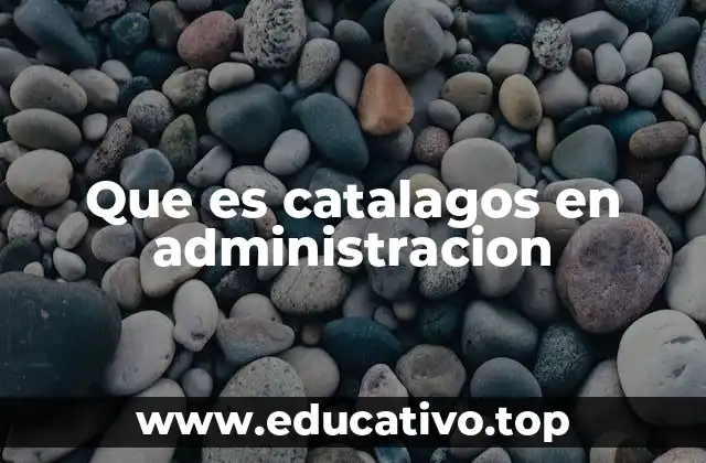 Que es catalagos en administracion