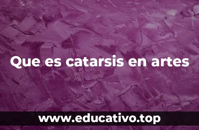 Que es catarsis en artes