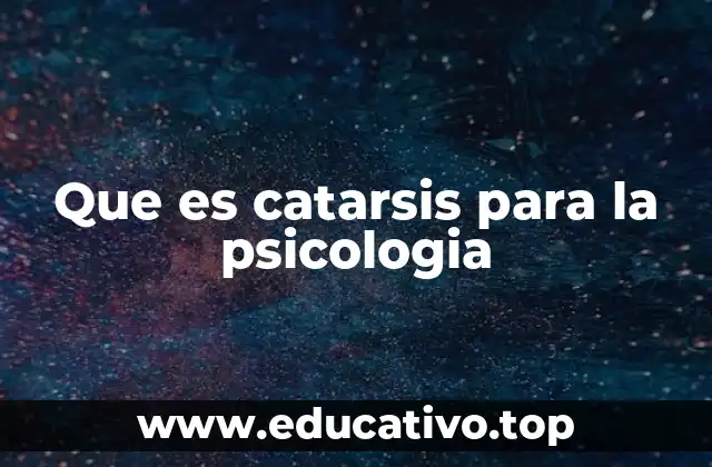 Que es catarsis para la psicologia