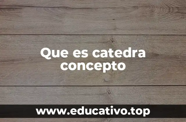 Que es catedra concepto