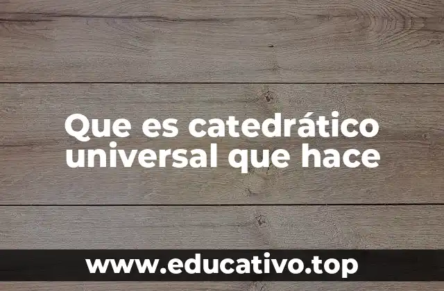 Que es catedrático universal que hace