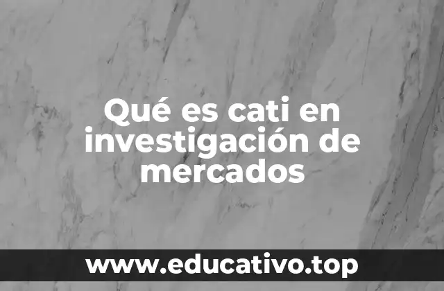 Qué es cati en investigación de mercados
