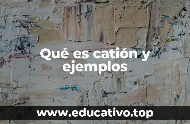Qué es catión y ejemplos
